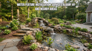 Water Feature Installation Services Albany NY and Nearby Areas